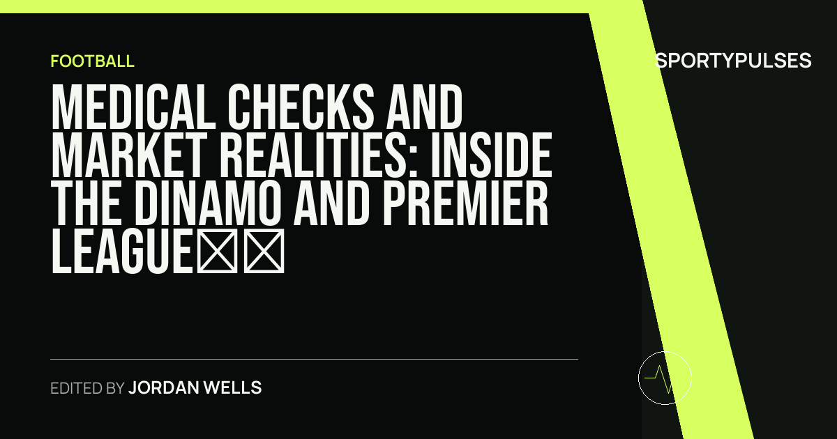 SportyPulses story card for Medical Checks and Market Realities: Inside the Dinamo and Premier League Roster Cycles