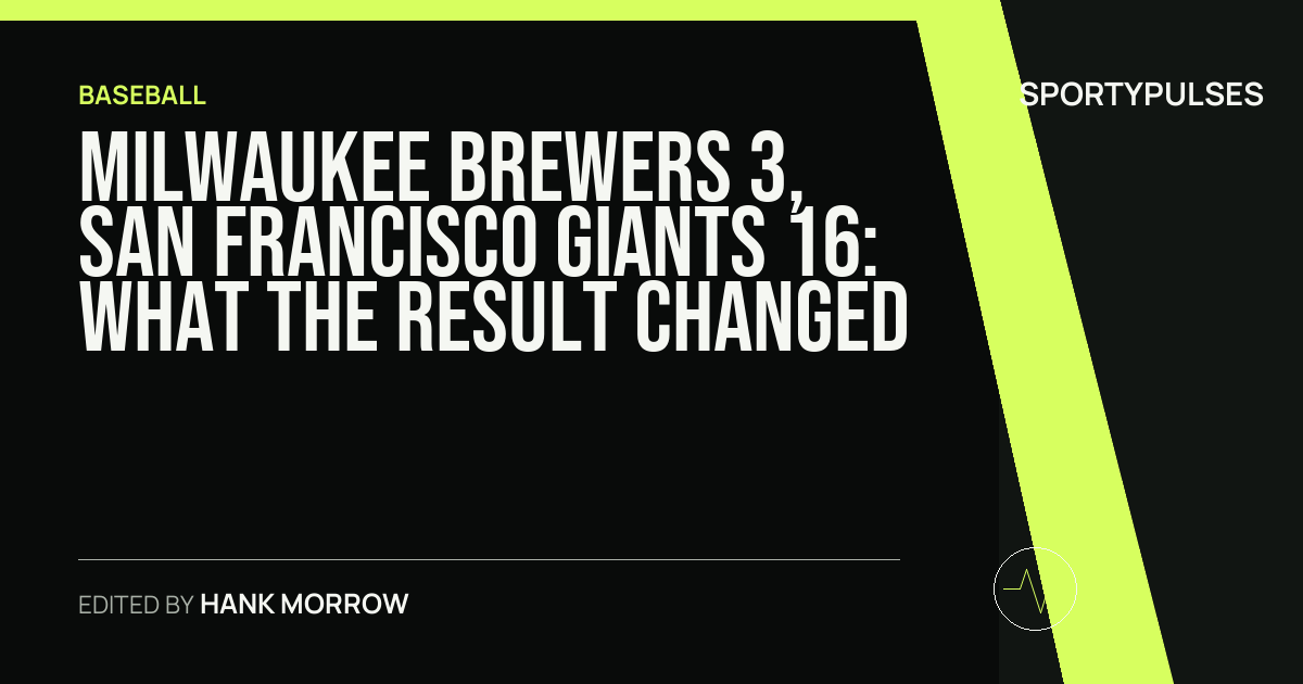 Milwaukee Brewers 3, San Francisco Giants 16: what the result changed