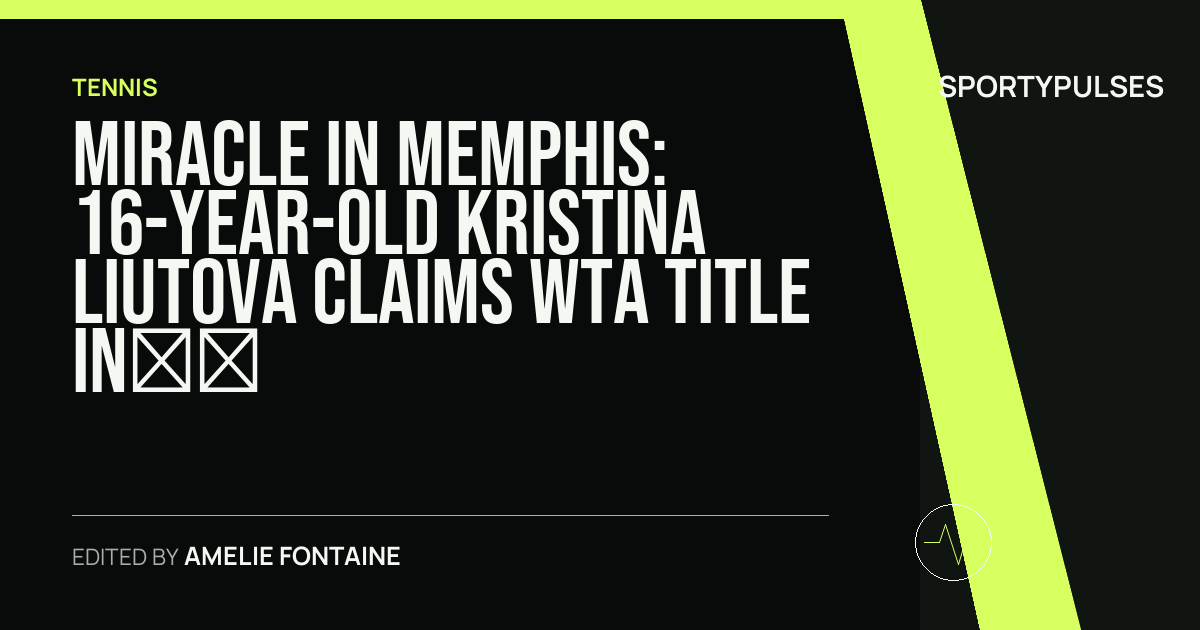 Image accompanying coverage of Miracle in Memphis: 16-Year-Old Kristina Liutova Claims WTA Title in Tour Debut
