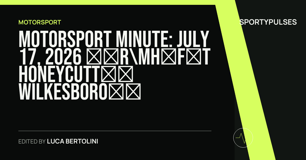 SportyPulses story card for Motorsport Minute: July 17, 2026 – Honeycutt’s Wilkesboro Heatwave and Dobmeier’s Milestone in Ada