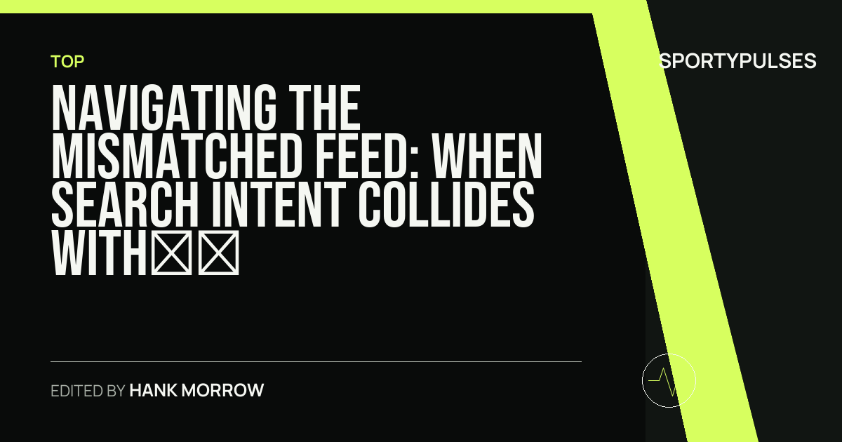 SportyPulses story card for Navigating the Mismatched Feed: When Search Intent Collides with Digital Noise