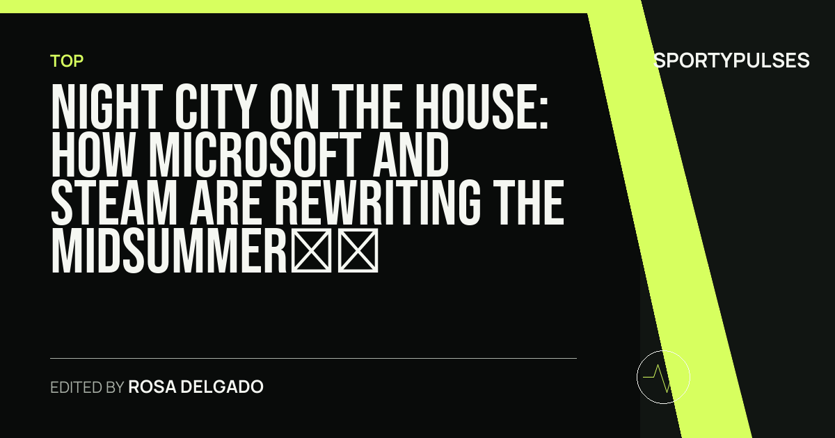 SportyPulses story card for Night City on the House: How Microsoft and Steam Are Rewriting the Midsummer Gaming Calendar