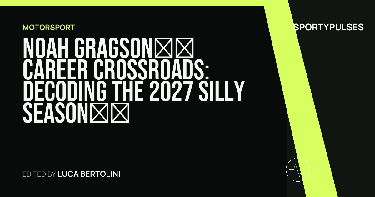 SportyPulses story card for Noah Gragson’s Career Crossroads: Decoding the 2027 Silly Season and RCR Realities