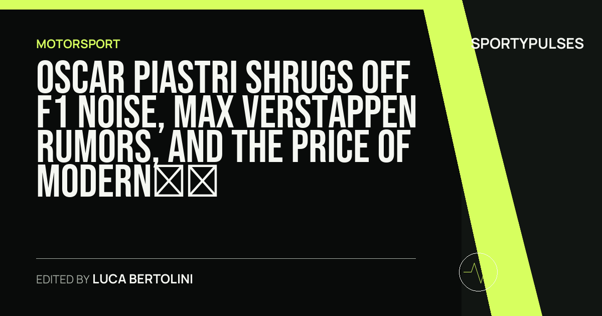 SportyPulses story card for Oscar Piastri Shrugs Off F1 Noise, Max Verstappen Rumors, and the Price of Modern Fame