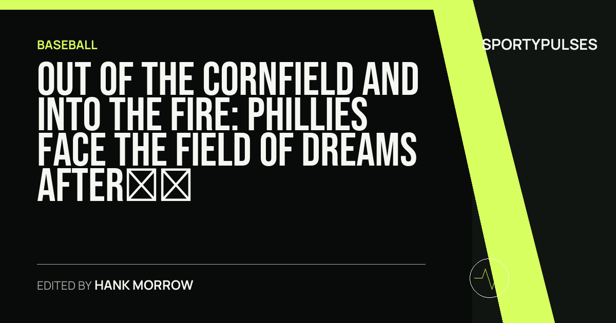 SportyPulses story card for Out of the Cornfield and Into the Fire: Phillies Face the Field of Dreams After Stumbling in St. Louis