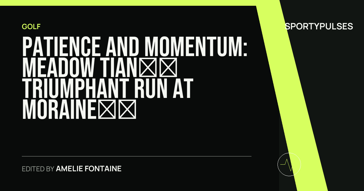 Image accompanying coverage of Patience and Momentum: Meadow Tian’s Triumphant Run at Moraine Country Club