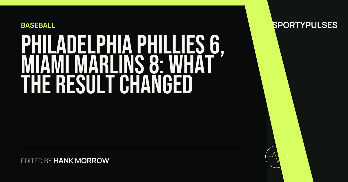 Philadelphia Phillies 6, Miami Marlins 8: what the result changed