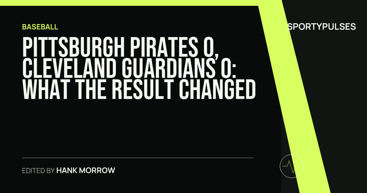 Pittsburgh Pirates 0, Cleveland Guardians 0: what the result changed