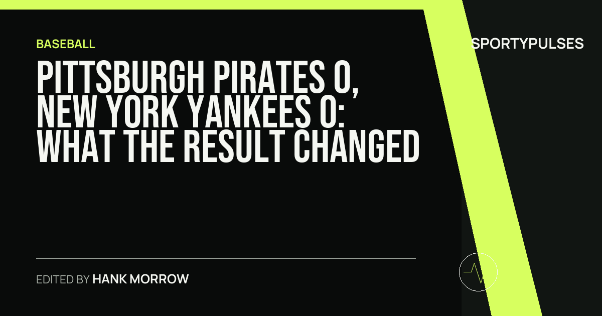 Pittsburgh Pirates 0, New York Yankees 0: what the result changed