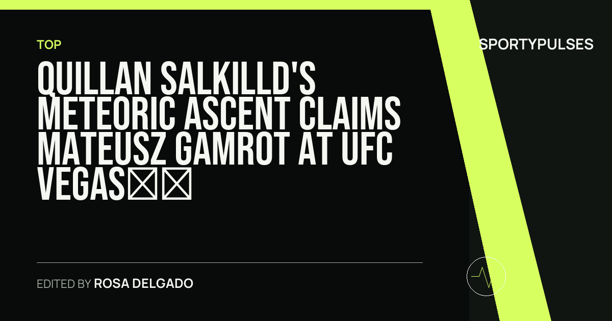 SportyPulses story card for Quillan Salkilld's Meteoric Ascent Claims Mateusz Gamrot at UFC Vegas 120
