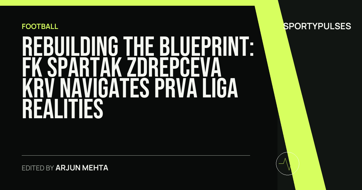 SportyPulses story card for Rebuilding the Blueprint: FK Spartak Zdrepceva KRV Navigates Prva Liga Realities