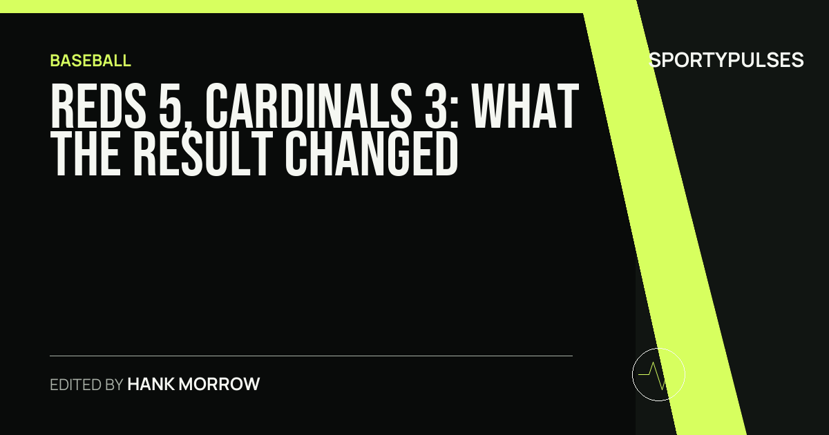 Reds 5, Cardinals 3: what the result changed
