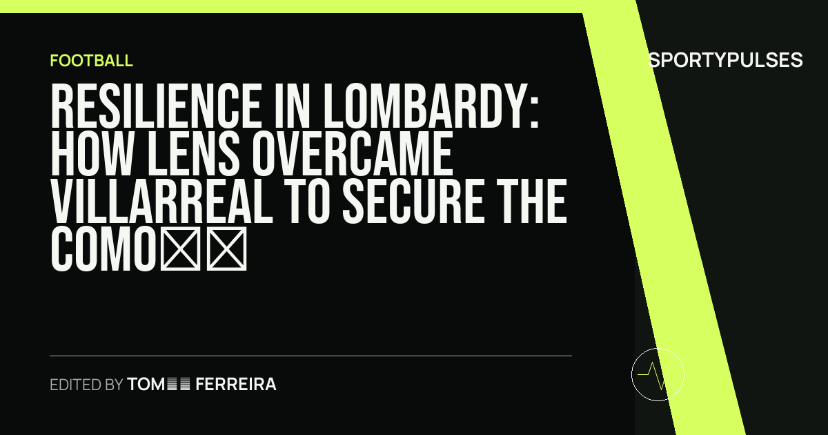 SportyPulses story card for Resilience in Lombardy: How Lens Overcame Villarreal to Secure the Como Cup