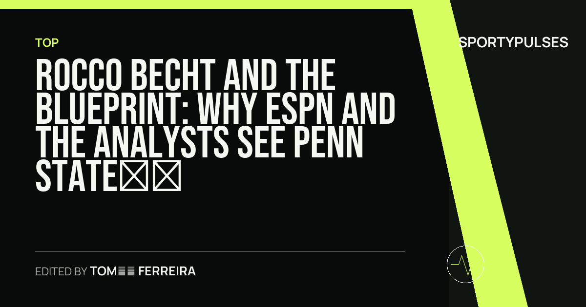 SportyPulses story card for Rocco Becht and the Blueprint: Why ESPN and the Analysts See Penn State as a CFP Sleeper