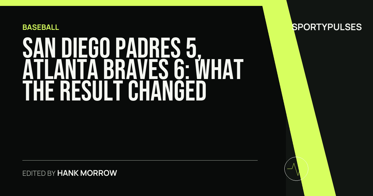San Diego Padres 5, Atlanta Braves 6: what the result changed