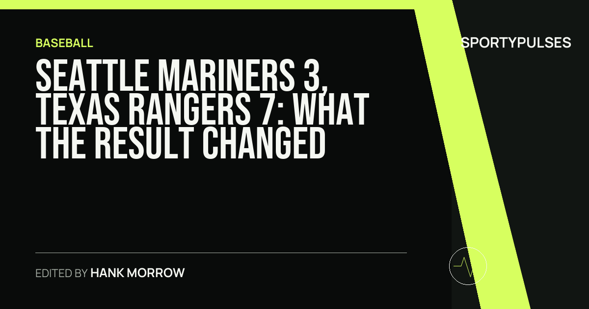 Seattle Mariners 3, Texas Rangers 7: what the result changed