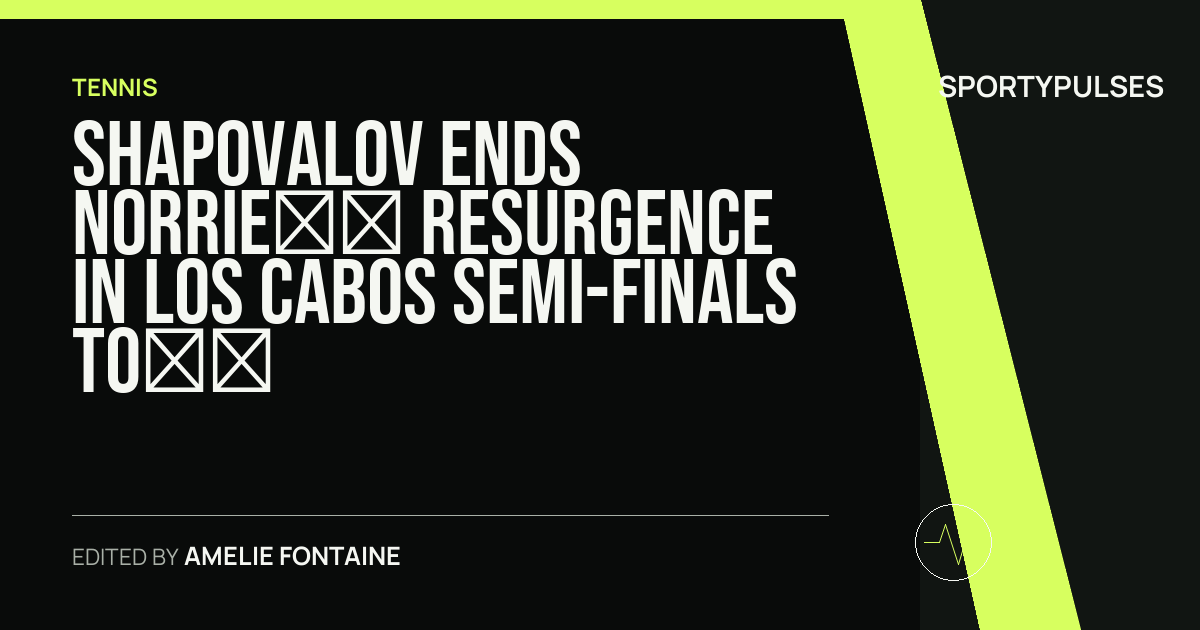 Image accompanying coverage of Shapovalov Ends Norrie’s Resurgence in Los Cabos Semi-Finals to Set Up Title Defense Against Gea