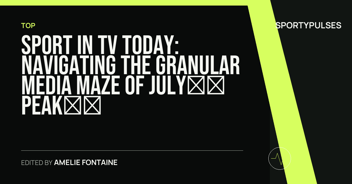 Image accompanying coverage of Sport in TV Today: Navigating the Granular Media Maze of July’s Peak Grid