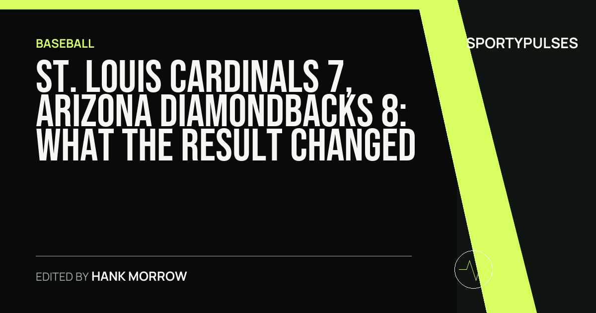St. Louis Cardinals 7, Arizona Diamondbacks 8: what the result changed