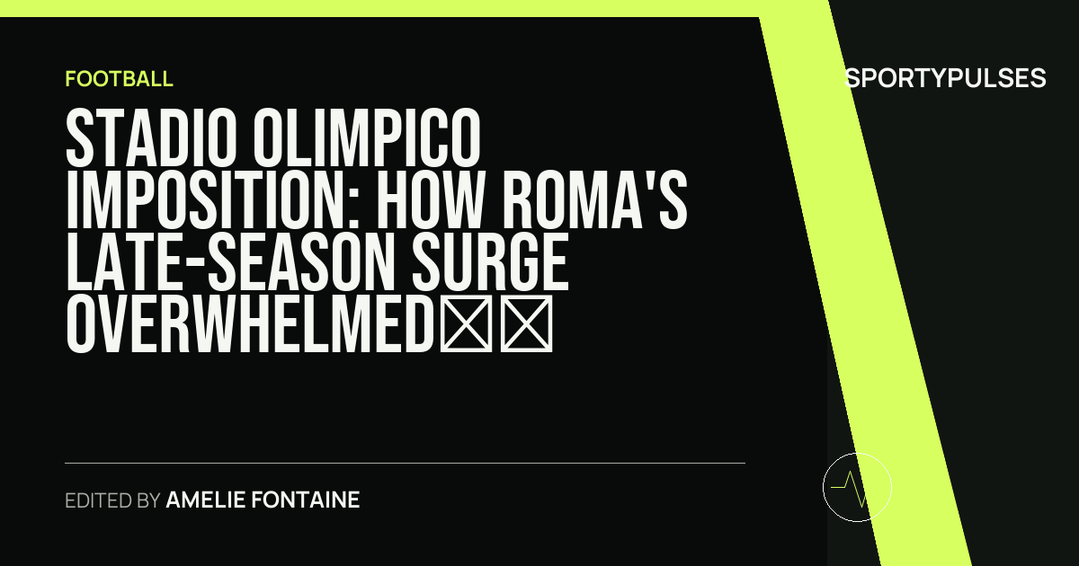 SportyPulses story card for Stadio Olimpico Imposition: How Roma's Late-Season Surge Overwhelmed Fiorentina