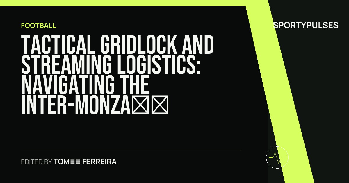 SportyPulses story card for Tactical Gridlock and Streaming Logistics: Navigating the Inter-Monza Serie A Landscape