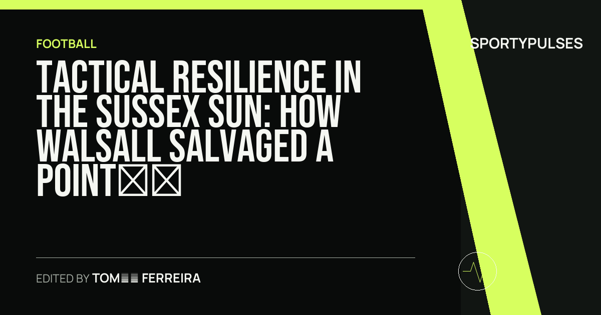 SportyPulses story card for Tactical Resilience in the Sussex Sun: How Walsall Salvaged a Point at Broadfield