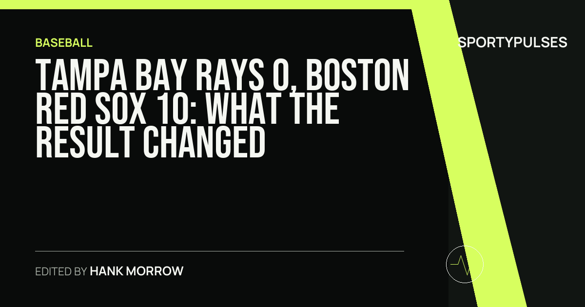Tampa Bay Rays 0, Boston Red Sox 10: what the result changed