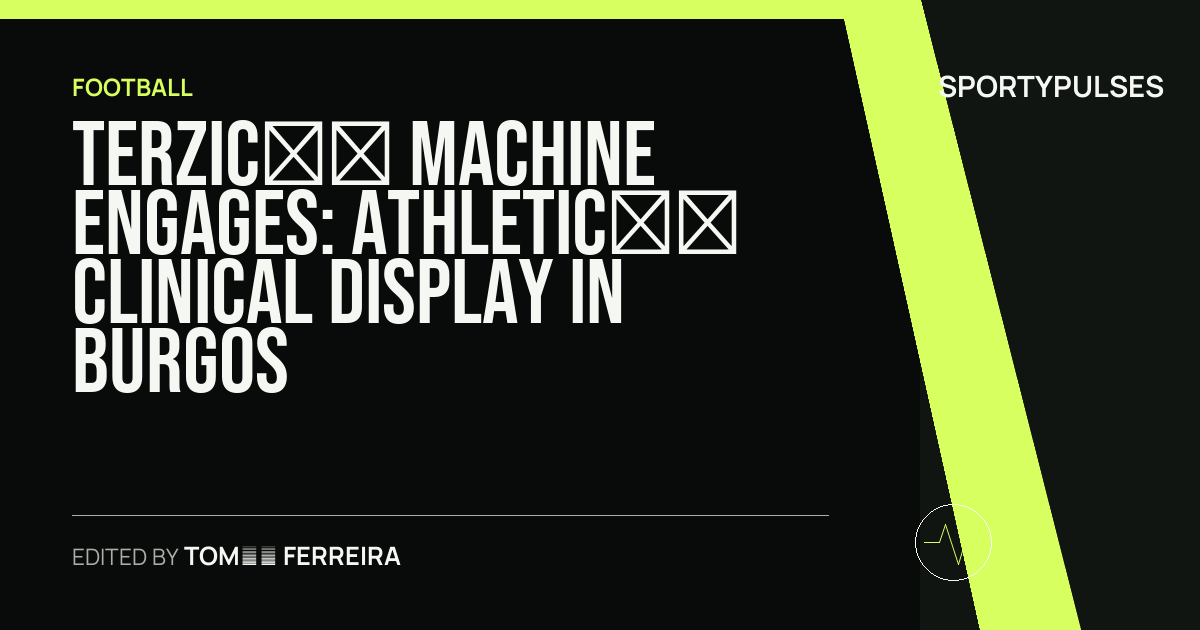 SportyPulses story card for Terzic’s Machine Engages: Athletic’s Clinical Display in Burgos