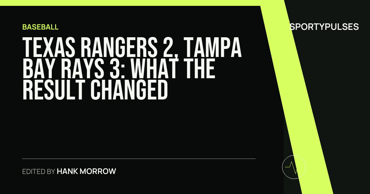 Texas Rangers 2, Tampa Bay Rays 3: what the result changed