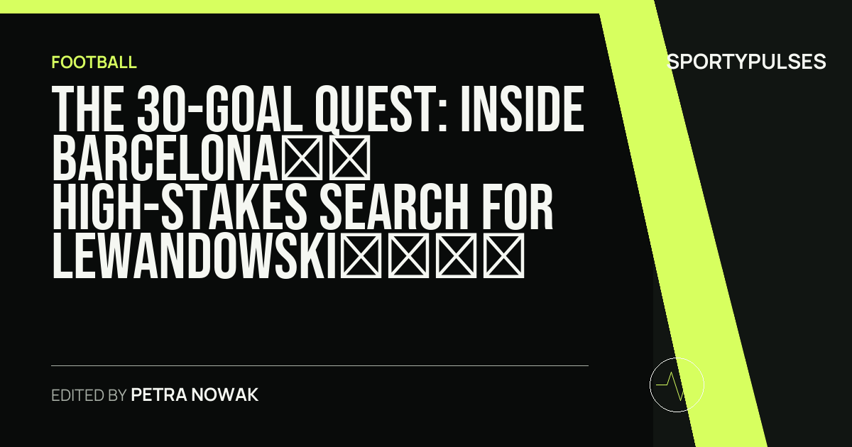 SportyPulses story card for The 30-Goal Quest: Inside Barcelona’s High-Stakes Search for Lewandowski’s Successor