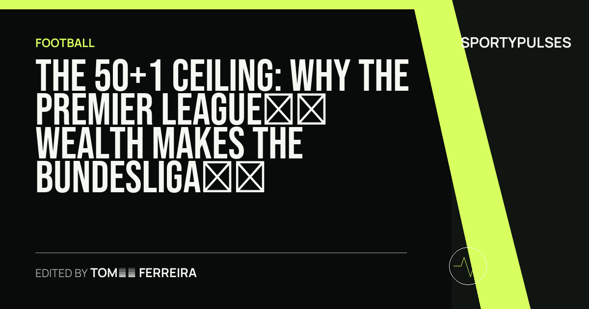 SportyPulses story card for The 50+1 Ceiling: Why the Premier League’s Wealth Makes the Bundesliga a Talent Factory, Not a Fortress