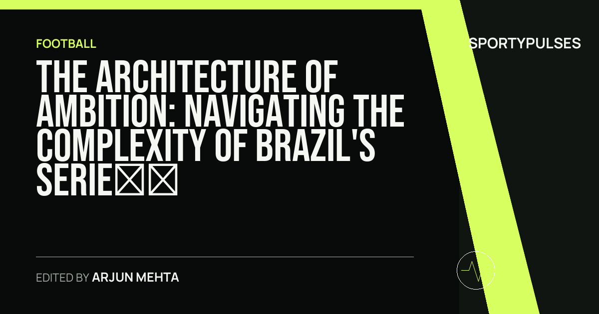 SportyPulses story card for The Architecture of Ambition: Navigating the Complexity of Brazil's Serie A
