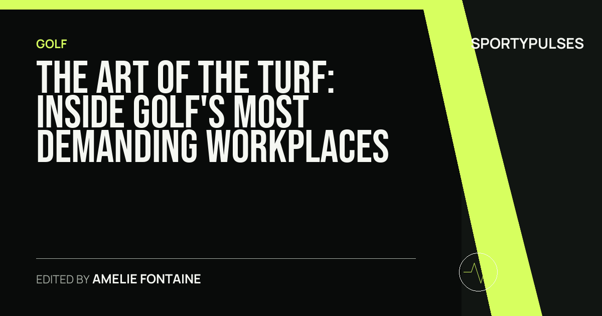 SportyPulses story card for The Art of the Turf: Inside Golf's Most Demanding Workplaces