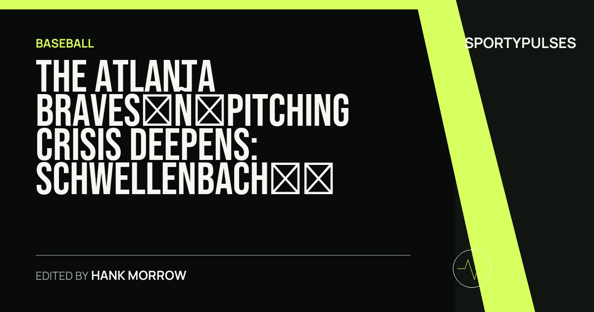 SportyPulses story card for The Atlanta Braves’ Pitching Crisis Deepens: Schwellenbach and Waldrep Face Season-Ending Surgeries