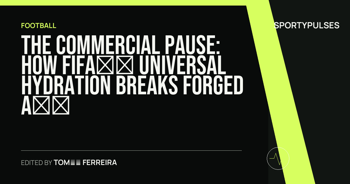Image accompanying coverage of The Commercial Pause: How FIFA’s Universal Hydration Breaks Forged a New World Cup Fault Line