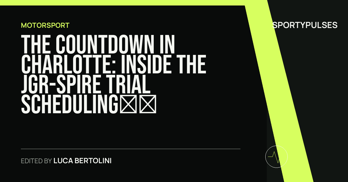 SportyPulses story card for The Countdown in Charlotte: Inside the JGR-Spire Trial Scheduling Order