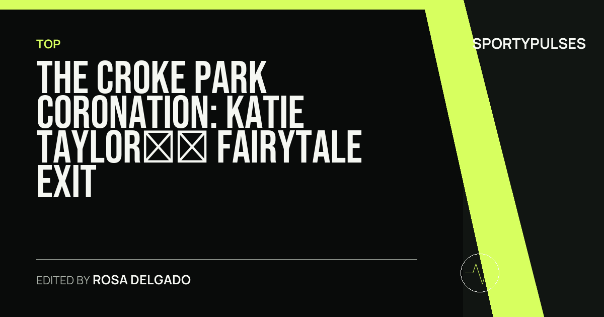 SportyPulses story card for The Croke Park Coronation: Katie Taylor’s Fairytale Exit