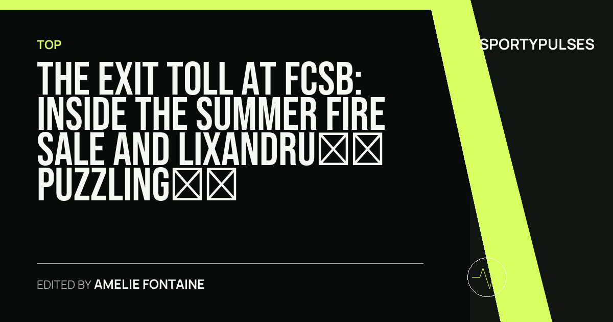 SportyPulses story card for The Exit Toll at FCSB: Inside the Summer Fire Sale and Lixandru’s Puzzling Stay
