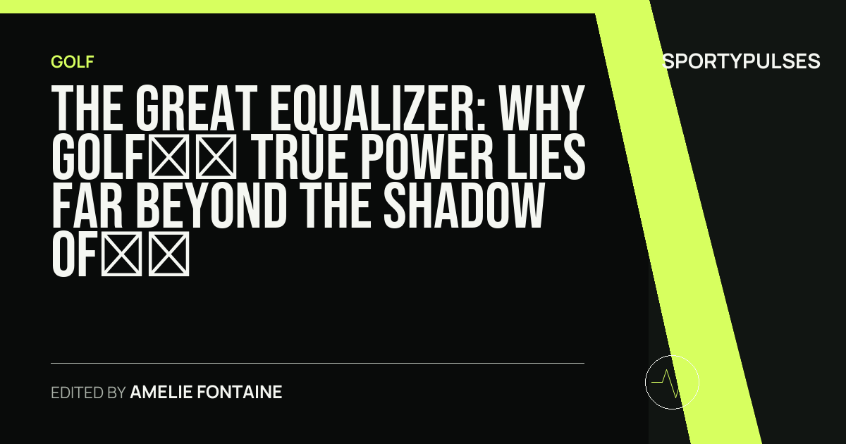Image accompanying coverage of The Great Equalizer: Why Golf’s True Power Lies Far Beyond the Shadow of Icons