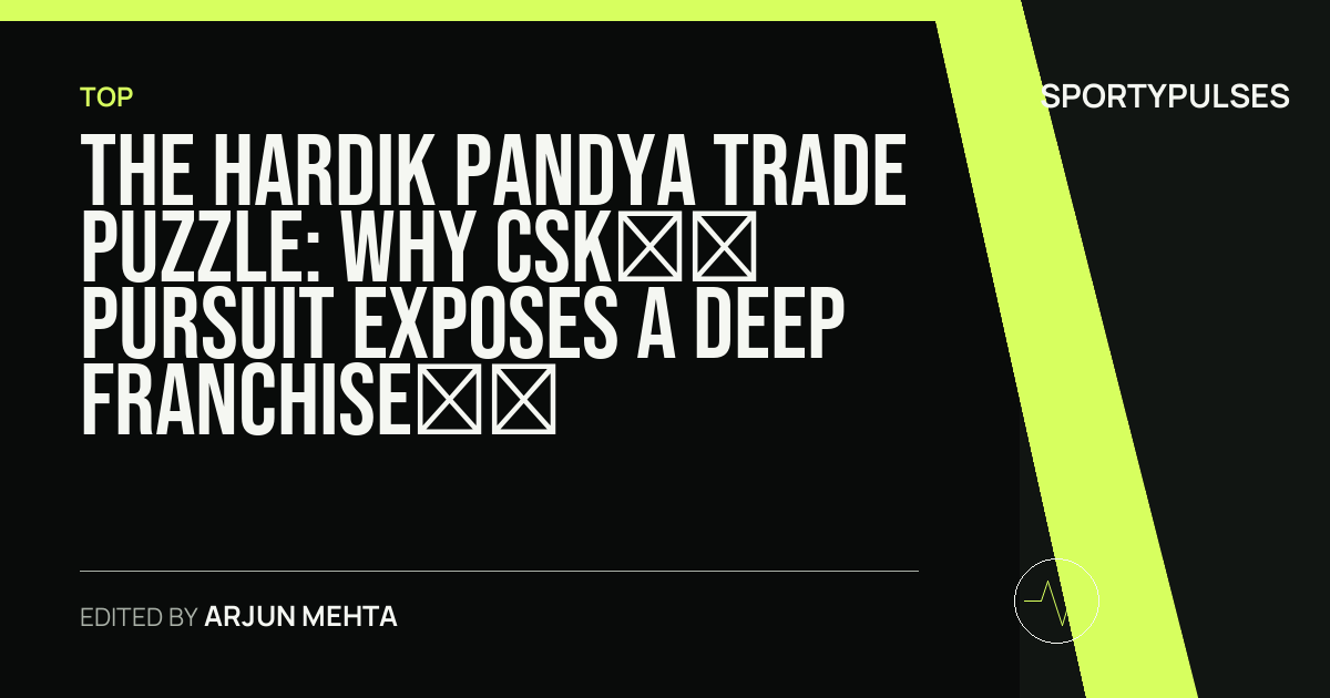 Image accompanying coverage of The Hardik Pandya Trade Puzzle: Why CSK’s Pursuit Exposes a Deep Franchise Divide