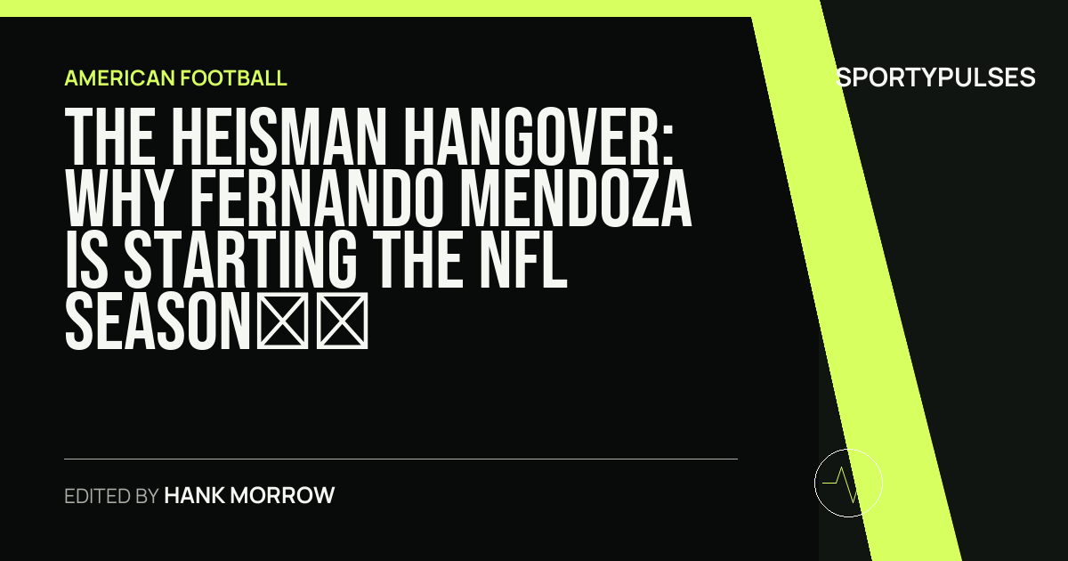SportyPulses story card for The Heisman Hangover: Why Fernando Mendoza is Starting the NFL Season on the Sidelines