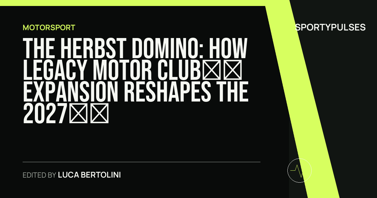 SportyPulses story card for The Herbst Domino: How Legacy Motor Club’s Expansion Reshapes the 2027 Grid