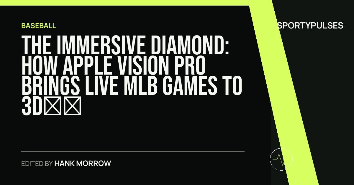SportyPulses story card for The Immersive Diamond: How Apple Vision Pro Brings Live MLB Games to 3D and 8K