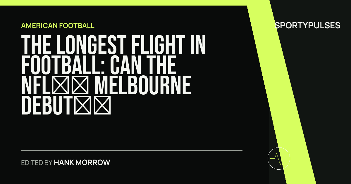 SportyPulses story card for The Longest Flight in Football: Can the NFL’s Melbourne Debut Rewrite the Global Playbook?