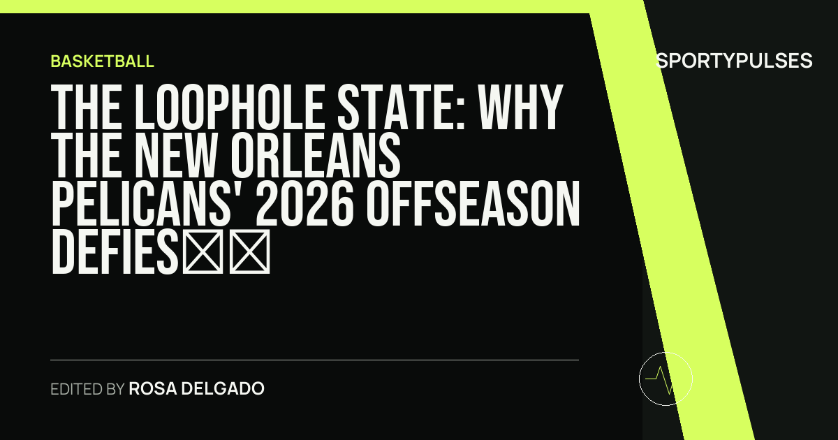 Image accompanying coverage of The Loophole State: Why the New Orleans Pelicans' 2026 Offseason Defies All Logic