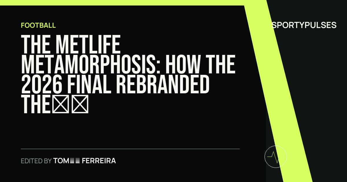 SportyPulses story card for The MetLife Metamorphosis: How the 2026 Final Rebranded the Beautiful Game