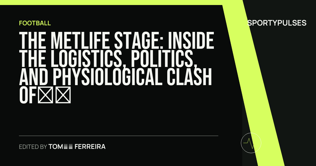 Image accompanying coverage of The MetLife Stage: Inside the Logistics, Politics, and Physiological Clash of the 2026 World Cup Final