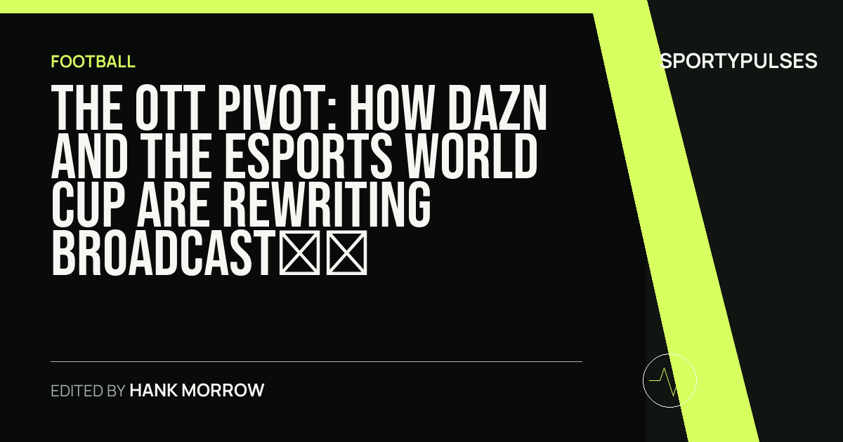 SportyPulses story card for The OTT Pivot: How DAZN and the Esports World Cup Are Rewriting Broadcast Real Estate