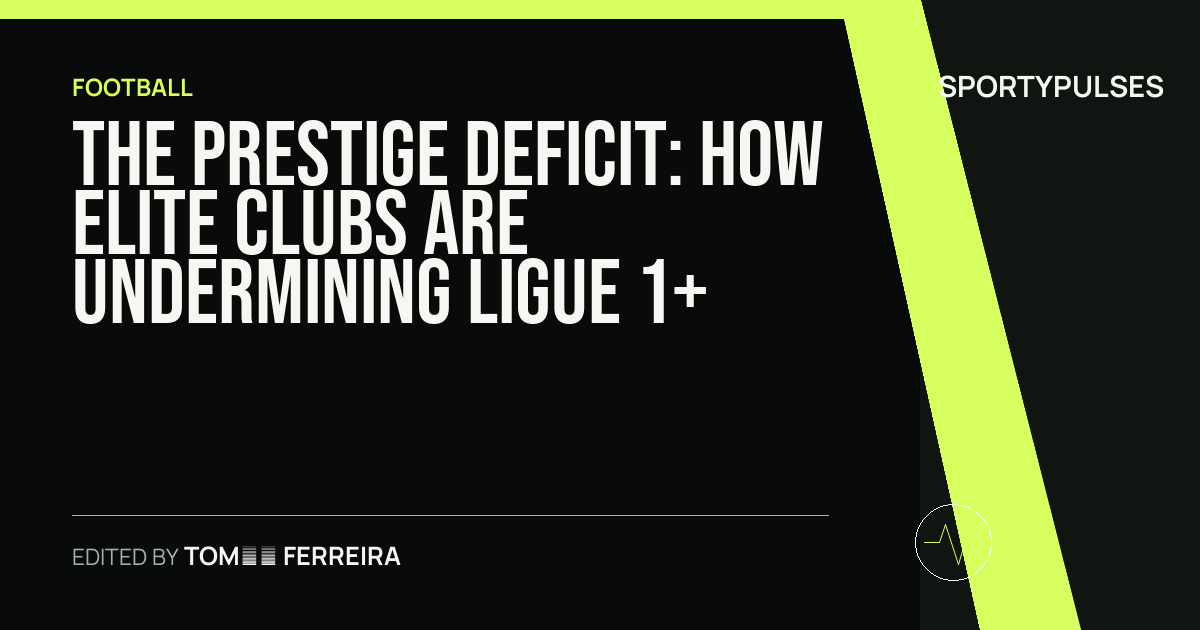 SportyPulses story card for The Prestige Deficit: How Elite Clubs are Undermining Ligue 1+
