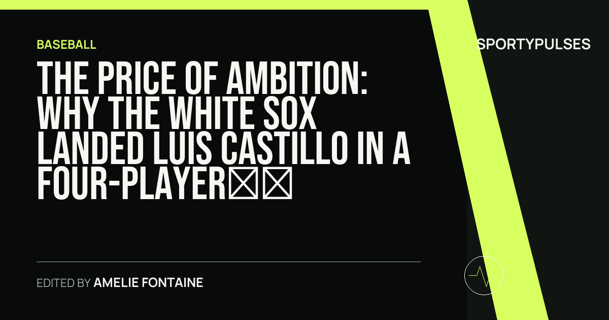 SportyPulses story card for The Price of Ambition: Why the White Sox Landed Luis Castillo in a Four-Player Deadline Blockbuster